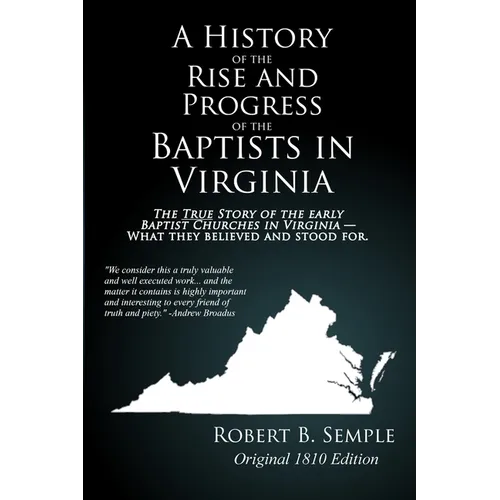 A History of the Rise And Progress of the Baptists In Virginia: Original 1810 edition