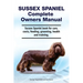 Sussex Spaniel Complete Owners Manual. Sussex Spaniel book for care, costs, feeding, grooming, health and training.