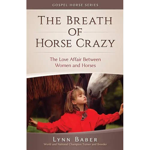 The Breath of Horse Crazy: The Love Affair Between Women and Horses