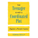 The Teenager Is Not a Coordinated Plot (Against a Parent's Sanity)
