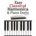 Easy Classical Harmonica & Piano Duets: Featuring Music of Handel, Vivaldi, Mozart and Beethoven