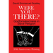 Were You There?