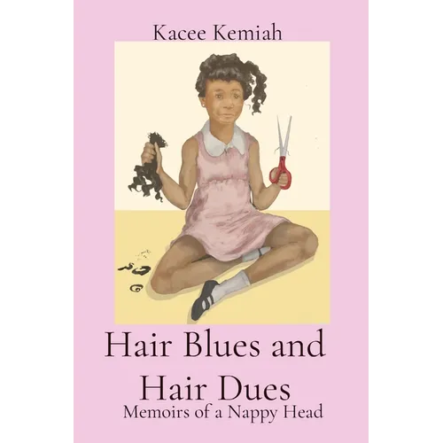 Hair Blues and Hair Dues: Memoirs of a Nappy Head
