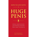 How to Live with a Huge Penis: Advice, Meditations, and Wisdom for Men Who Have Too Much