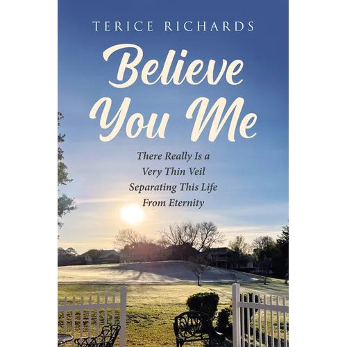 Believe You Me: There Really Is a Very Thin Veil Separating This Life From Eternity