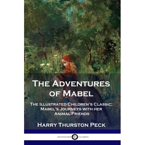 The Adventures of Mabel: The Illustrated Children's Classic; Mabel's Journeys with her Animal Friends