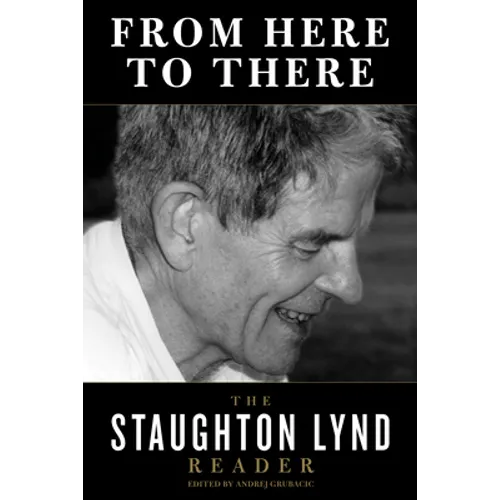 From Here to There: The Staughton Lynd Reader