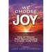 We Choose Joy: How 22 Women Went Beyond Healing to Create Joyful Lives