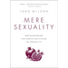 Mere Sexuality: Rediscovering the Christian Vision of Sexuality