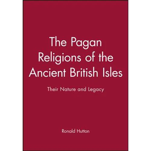 The Pagan Religions of the Ancient British Isles: Their Nature and Legacy