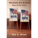 Elections Are Broken -- How to Fix Them