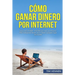 Cómo Ganar Dinero por Internet: Gana entre $3000 - $10.000 por mes con Amazon FBA, trabajando desde casa o desde cualquier lugar del mundo.