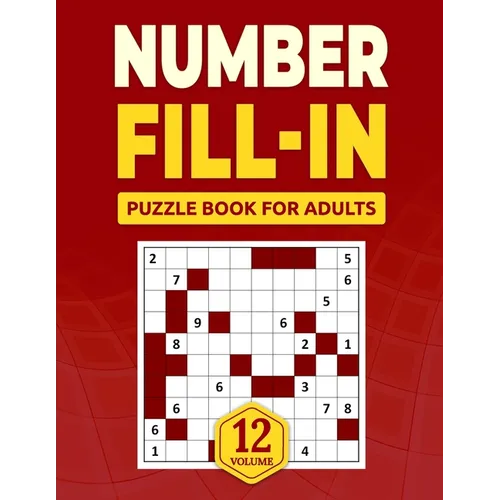 Number Fill in Puzzle Book for Adults: Challenge Your Brain With A Massive Collection of Number Fill-Ins Puzzles for Adults, Seniors, and Teens (3 Puz