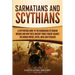 Sarmatians and Scythians: A Captivating Guide to the Barbarians of Iranian Origins and How These Ancient Tribes Fought Against the Roman Empire, Goths