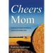 Cheers Mom: Change Your Thinking, Change Your Life