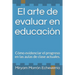El arte de evaluar en educación: Cómo evidenciar el progreso en las aulas de clase actuales.