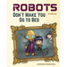 Robots Don't Make You Go to Bed: A Picture Book