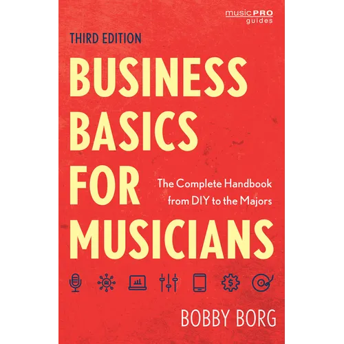 Business Basics for Musicians: The Complete Handbook from DIY to the Majors
