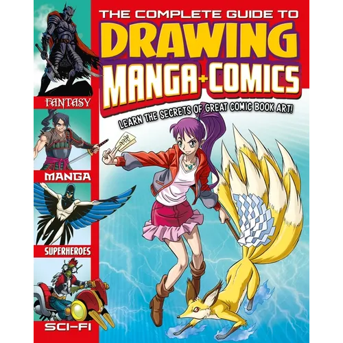 The Complete Guide to Drawing Manga + Comics: Learn the Secrets of Great Comic Book Art!