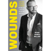 Wounds: How Hurt, Heartache, and Tragedy Become the Keys to Unlocking Greatness