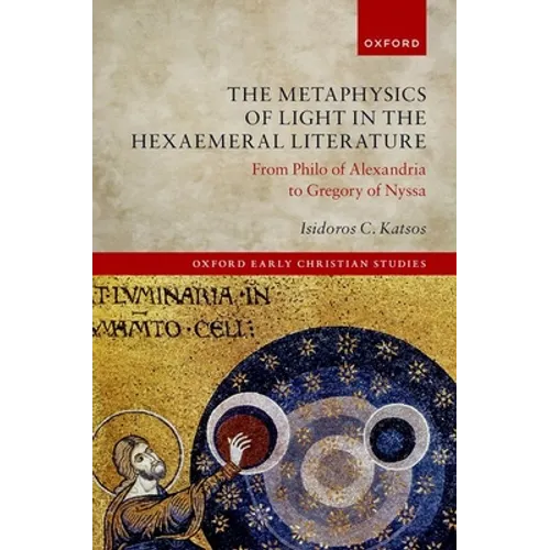 The Metaphysics of Light in the Hexaemeral Literature: From Philo of Alexandria to Gregory of Nyssa