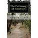 The Pathology of Emotions: A deeper look into the source of bad decisions and dysfunctional relationships