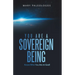 You Are a Sovereign Being: Know Who You Are in God!