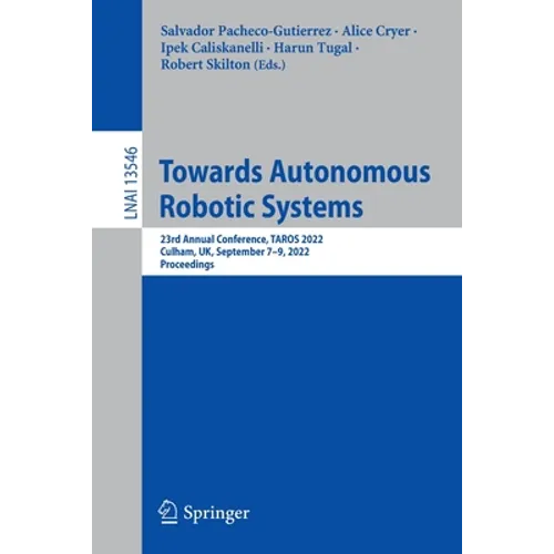 Towards Autonomous Robotic Systems: 23rd Annual Conference, Taros 2022, Culham, Uk, September 7-9, 2022, Proceedings