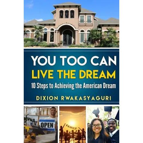 You Too Can Live The Dream: 10 Steps to Achieving the American Dream - Paperback