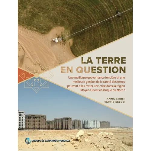 La Terre En Question: Une Meilleure Gouvernance Foncière Et Une Meilleure Gestion de la Rareté Des Terres Peuvent-Elles Éviter Une Crise Dans La Régio