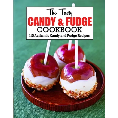 The Tasty Candy And Fudge Cookbook: 110 Authentic Candy and Fudge Recipes