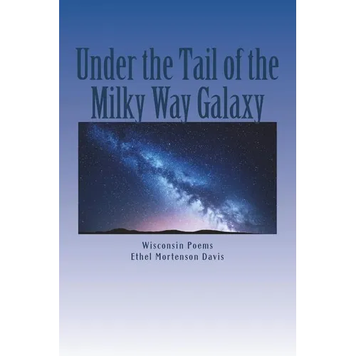 Under the Tail of the Milky Way Galaxy: Wisconsin Poems