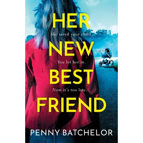 Her New Best Friend: A totally gripping psychological thriller with an unforgettable twist