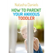 How to Parent Your Anxious Toddler