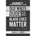 The Journey of an Old White Dude in the Age of Black Lives Matter: A Primer