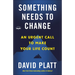Something Needs to Change: An Urgent Call to Make Your Life Count