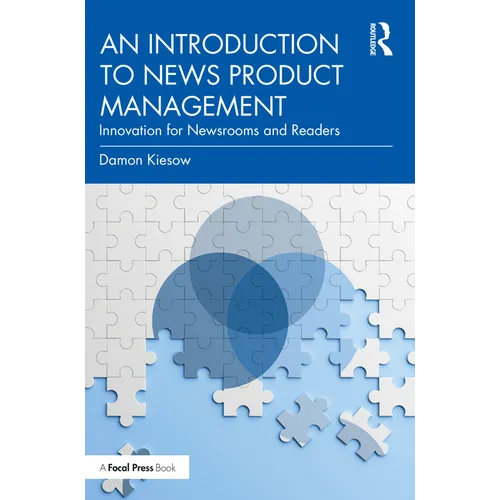 An Introduction to News Product Management: Innovation for Newsrooms and Readers