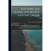 Pitcairn, the Island, the People, and the Pastor: To Which Is Added a Short Notice of the Original Settlement and Present Condition of Norfolk Island
