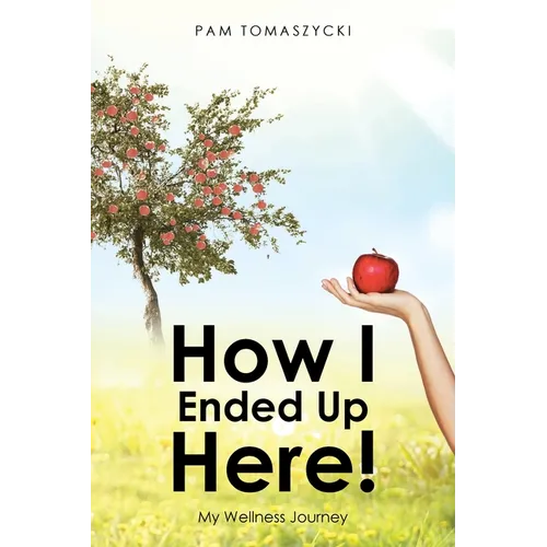 How I Ended Up Here!: My Wellness Journey