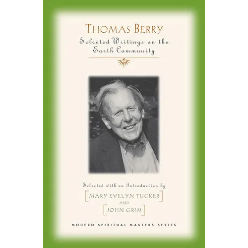 Thomas Berry Selected Writings on the Earth Community