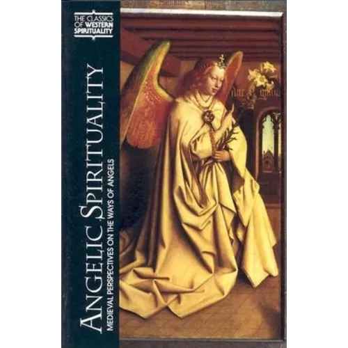Angelic Spirituality: Medieval Perspectives on the Ways of Angels