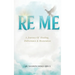 Re Me: A Journey Of Healing Deliverance, & Restoration