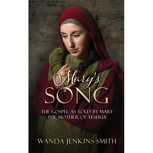 Mary's Song: The Gospel as told by Mary the Mother of Yeshua