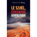 Le Sahel, Épicentre Géopolitique: Des Solutions endogènes face à l'enjeu sécuritaire