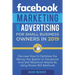 Facebook Marketing and Advertising for Small Business Owners: Discover How to Optimize the Money You Spend on Facebook And Get Maximum Results By Usin