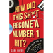 How Did This Sh*t Become a Number 1 Hit?: From WTF to #1 - 50 Bizarre Hits That Took Over the Charts and the Reasons Why
