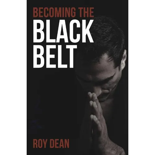 Becoming the Black Belt: One Man's Journey In Brazilian Jiu Jitsu