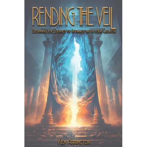 Rending the Veil: Beginning the Journey of Intimacy With Your Creator