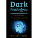Dark Psychology and Gaslighting Manipulation: Tips and Tricks to Learn the Art of Persuasion, Influence People, and Hypnosis Using the Realms of Dark