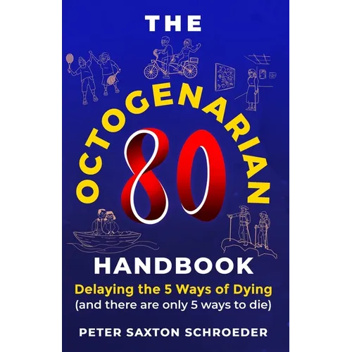 The Octogenarian Handbook: Delaying The 5 Ways of Dying